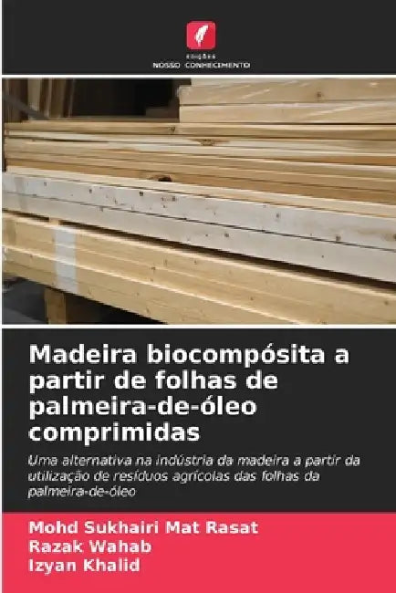 Madeira biocompósita a partir de folhas de palmeira-de-óleo comprimidas by Mohd Sukhairi Mat Rasat, Razak Wahab, Izyan Khalid
