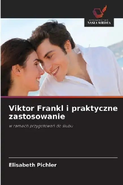 Viktor Frankl i praktyczne zastosowanie by Elisabeth Pichler