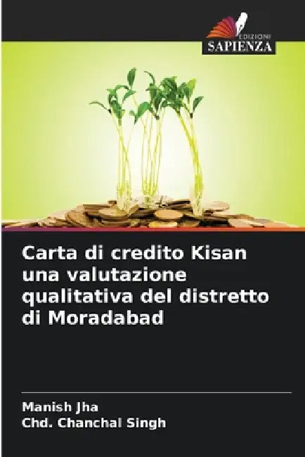 Carta di credito Kisan una valutazione qualitativa del distretto di Moradabad by Manish Jha, Chd Chanchal Singh