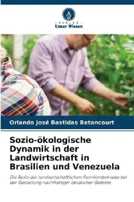 Sozio-ökologische Dynamik in der Landwirtschaft in Brasilien und Venezuela by Orlando José Bastidas Betancourt