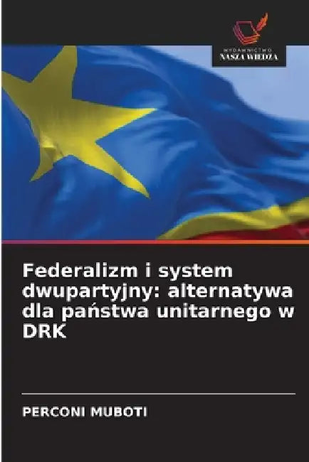 Federalizm i system dwupartyjny: alternatywa dla państwa unitarnego w DRK by Perconi Muboti