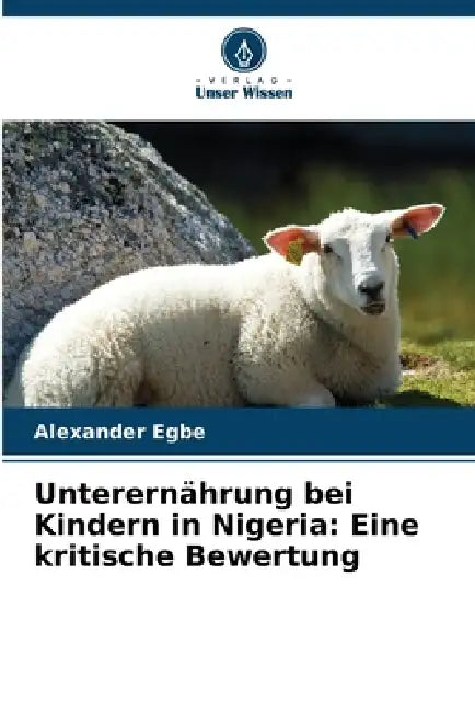 Unterernährung bei Kindern in Nigeria: Eine kritische Bewertung by Alexander Egbe