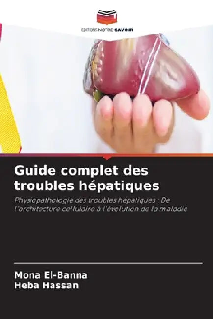 Guide complet des troubles hépatiques by Mona El-Banna, Heba Hassan