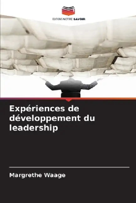 Expériences de développement du leadership by Margrethe Waage