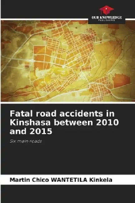 Fatal road accidents in Kinshasa between 2010 and 2015 by Martin Chico Wantetila Kinkela