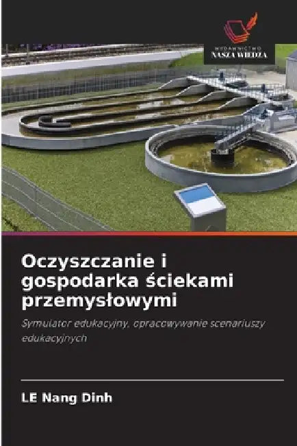 Oczyszczanie i gospodarka ściekami przemyslowymi by Le Nang Dinh
