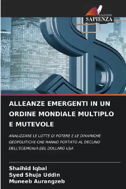 Alleanze Emergenti in Un Ordine Mondiale Multiplo E Mutevole by Shaihid Iqbal, Syed Shuja Uddin, Muneeb Aurangzeb