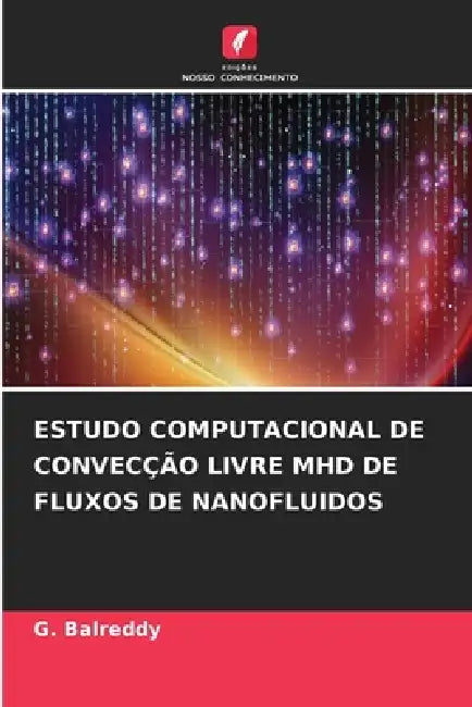 Estudo Computacional de Convecção Livre Mhd de Fluxos de Nanofluidos by G. Balreddy