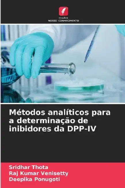 Métodos analíticos para a determinação de inibidores da DPP-IV by Sridhar Thota, Raj Kumar Venisetty, Deepika Ponugoti