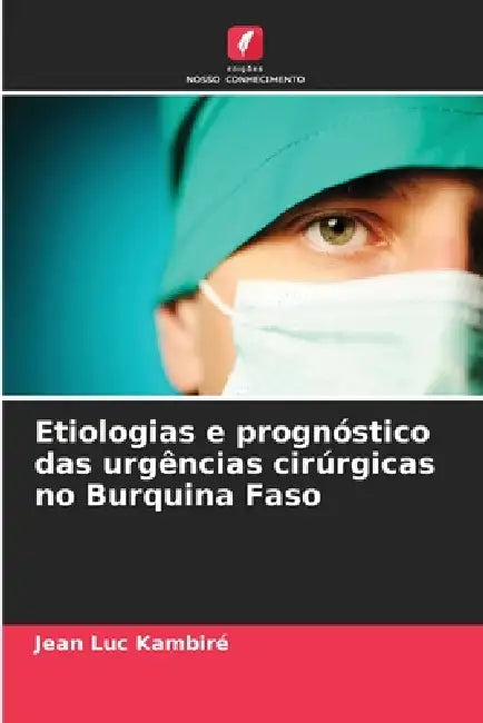 Etiologias e prognóstico das urgências cirúrgicas no Burquina Faso by Jean Luc Kambiré