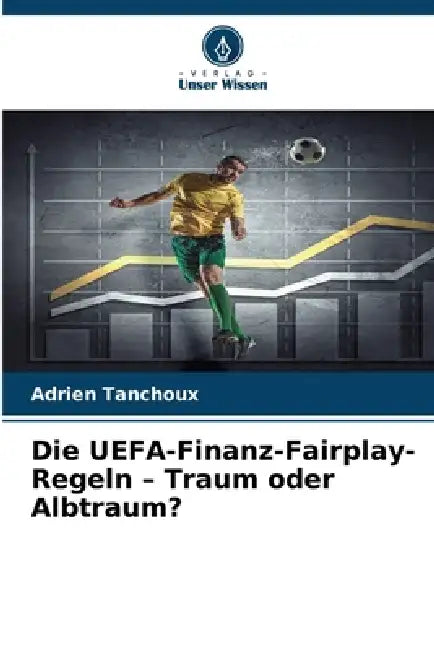 Die UEFA-Finanz-Fairplay-Regeln - Traum oder Albtraum? by Adrien Tanchoux