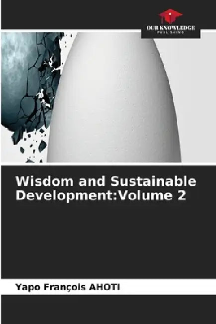 Wisdom and Sustainable Development: Volume 2 by Yapo François Ahoti