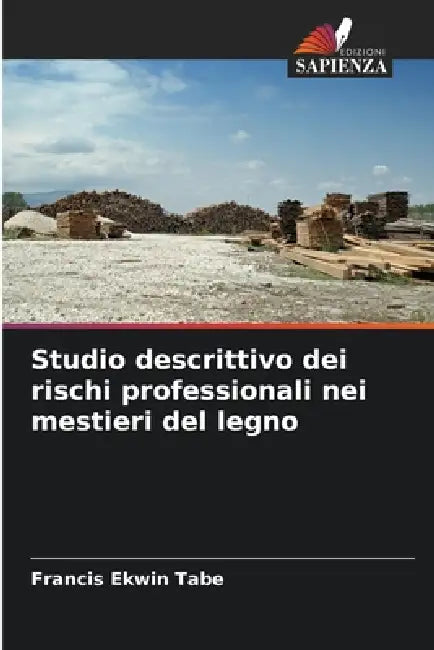 Studio descrittivo dei rischi professionali nei mestieri del legno by Francis Ekwin Tabe