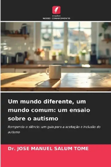 Um mundo diferente, um mundo comum: um ensaio sobre o autismo by Jose Manuel Salum Tome