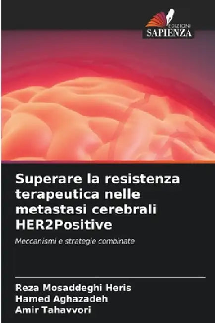 Superare la resistenza terapeutica nelle metastasi cerebrali HER2Positive by Reza Mosaddeghi Heris, Hamed Aghazadeh, Amir Tahavvori