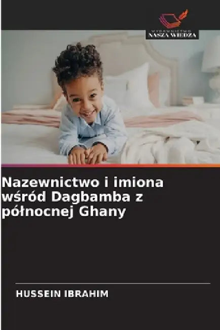 Nazewnictwo i imiona wśród Dagbamba z pólnocnej Ghany by Hussein Ibrahim
