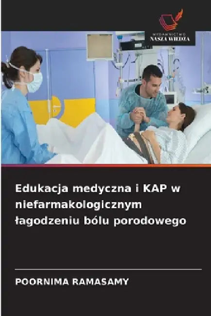 Edukacja medyczna i KAP w niefarmakologicznym lagodzeniu bólu porodowego by Poornima Ramasamy