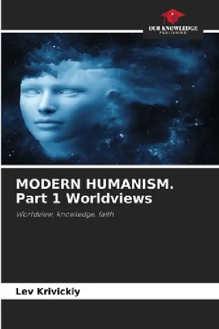 MODERN HUMANISM. Part 1 Worldviews by Lev Krivickiy