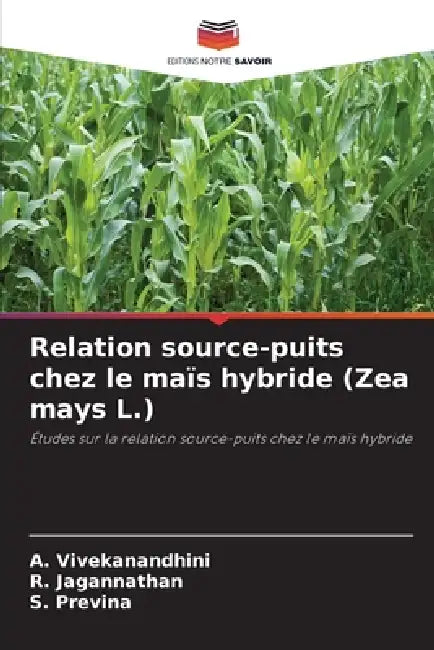 Relation source-puits chez le maïs hybride (Zea mays L.) by A. Vivekanandhini, R. Jagannathan, S. Previna