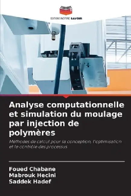 Analyse computationnelle et simulation du moulage par injection de polymères by Foued Chabane, Mabrouk Hecini, Saddek Hadef