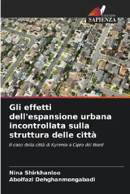 Gli effetti dell'espansione urbana incontrollata sulla struttura delle città by Nina Shirkhanloo, Abolfazl Dehghanmongabadi