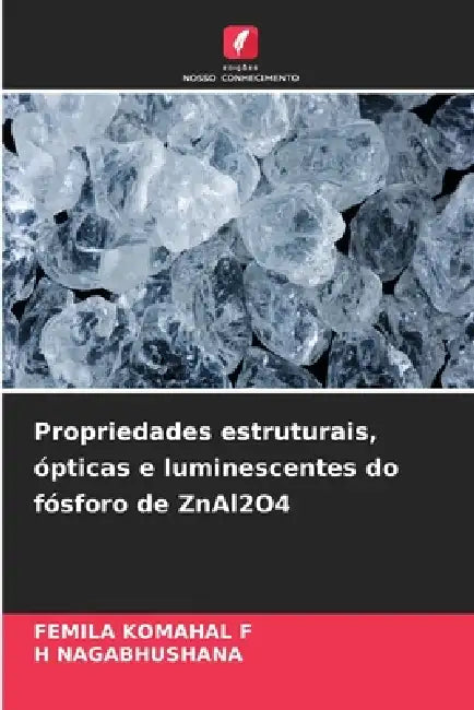 Propriedades estruturais, ópticas e luminescentes do fósforo de ZnAl2O4 by Femila Komahal F, H. Nagabhushana