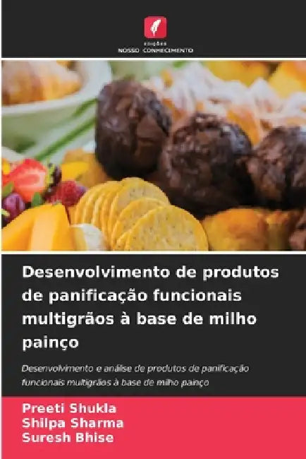 Desenvolvimento de produtos de panificação funcionais multigrãos à base de milho painço by Preeti Shukla, Shilpa Sharma, Suresh Bhise