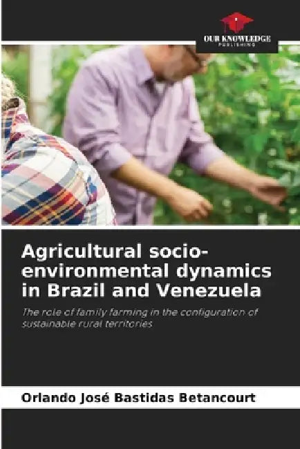 Agricultural socio-environmental dynamics in Brazil and Venezuela by Orlando José Bastidas Betancourt