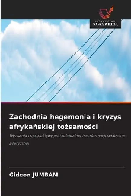 Zachodnia hegemonia i kryzys afrykańskiej tożsamości by Gideon Jumbam