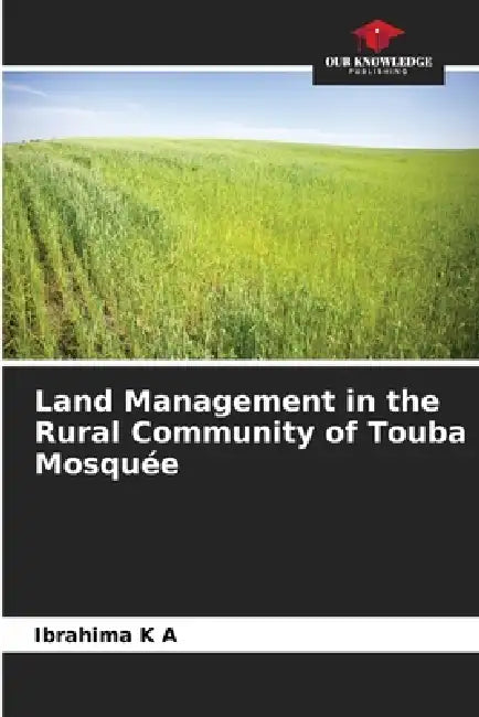 Land Management in the Rural Community of Touba Mosquée by Ibrahima K. a.