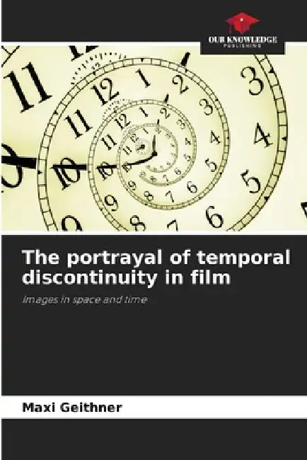 The portrayal of temporal discontinuity in film by Maxi Geithner