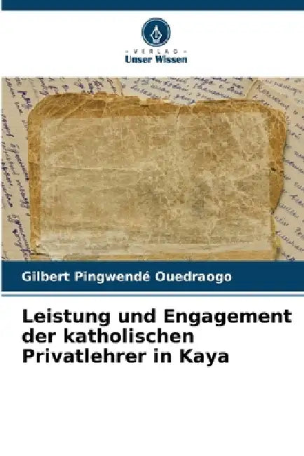 Leistung und Engagement der katholischen Privatlehrer in Kaya by Gilbert Pingwendé Ouedraogo