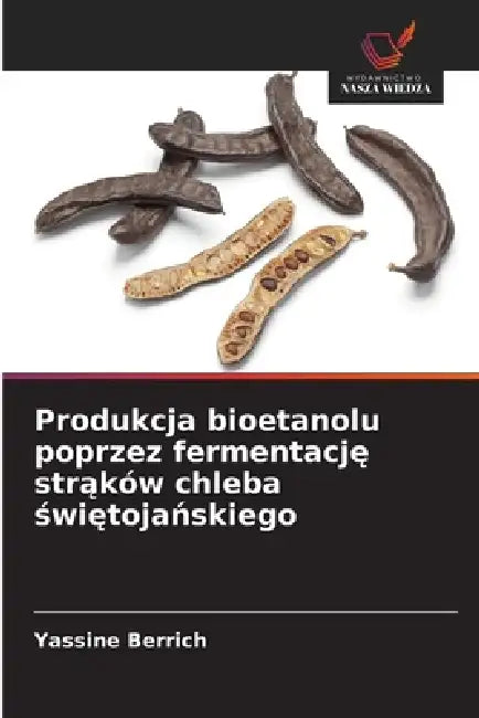 Produkcja bioetanolu poprzez fermentację strąków chleba świętojańskiego by Yassine Berrich