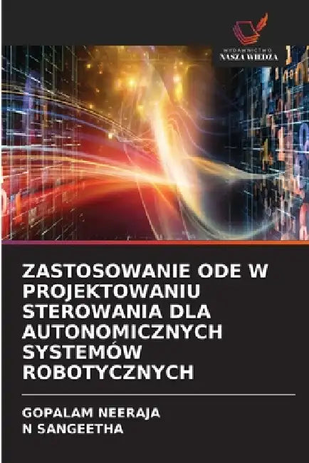 Zastosowanie Ode W Projektowaniu Sterowania Dla Autonomicznych Systemów Robotycznych by Gopalam Neeraja, N. Sangeetha