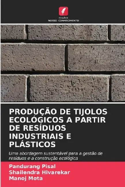 Produção de Tijolos Ecológicos a Partir de Resíduos Industriais E Plásticos by Pandurang Pisal, Shailendra Hivarekar, Manoj Mota