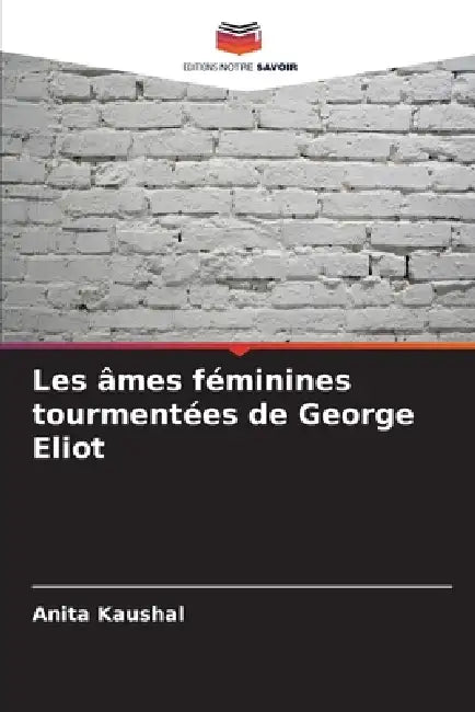 Les âmes féminines tourmentées de George Eliot by Anita Kaushal