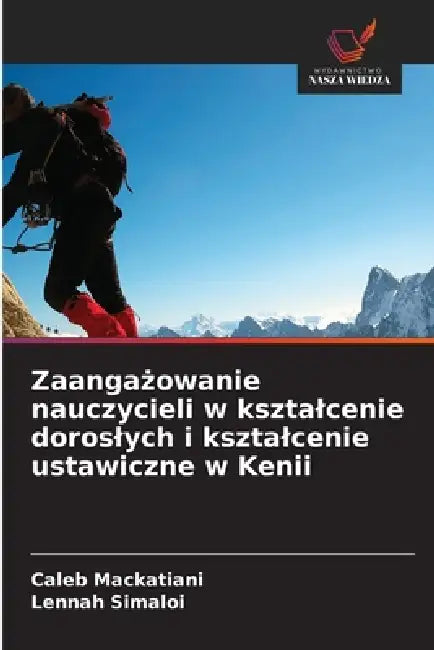Zaangażowanie nauczycieli w ksztalcenie doroslych i ksztalcenie ustawiczne w Kenii by Caleb Mackatiani, Lennah Simaloi