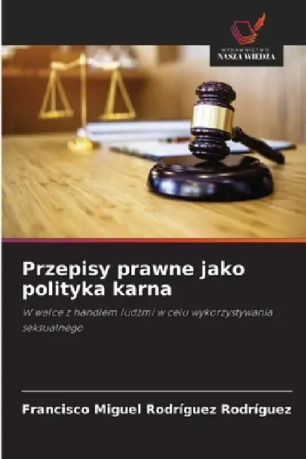 Przepisy prawne jako polityka karna by Francisco Miguel Rodríguez Rodríguez