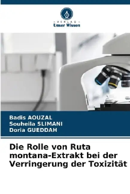 Die Rolle von Ruta montana-Extrakt bei der Verringerung der Toxizität by Badis Aouzal, Souheila Slimani, Doria Gueddah