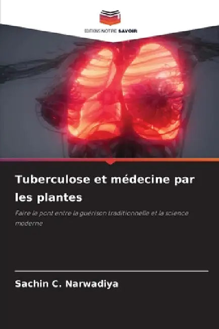 Tuberculose et médecine par les plantes by Sachin C. Narwadiya