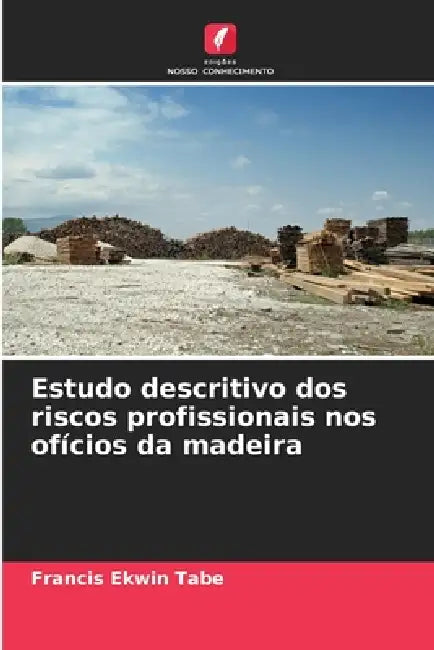 Estudo descritivo dos riscos profissionais nos ofícios da madeira by Francis Ekwin Tabe