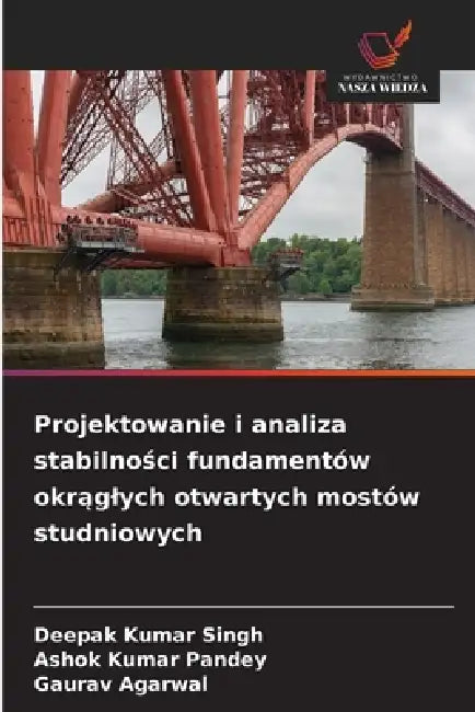 Projektowanie i analiza stabilności fundamentów okrąglych otwartych mostów studniowych by Deepak Kumar Singh, Ashok Kumar Pandey, Gaurav Agarwal