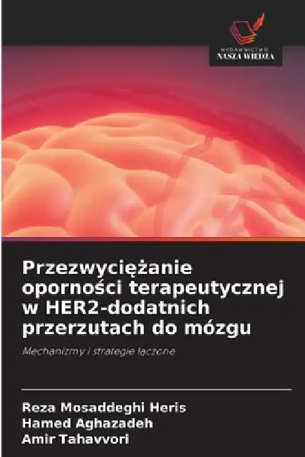 Przezwyciężanie oporności terapeutycznej w HER2-dodatnich przerzutach do mózgu by Reza Mosaddeghi Heris, Hamed Aghazadeh, Amir Tahavvori
