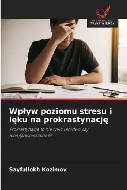 Wplyw poziomu stresu i lęku na prokrastynację by Sayfullokh Kozimov