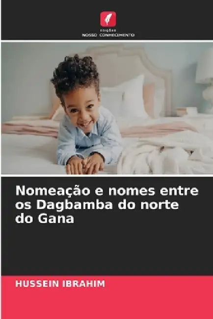 Nomeação e nomes entre os Dagbamba do norte do Gana by Hussein Ibrahim