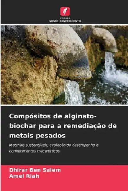 Compósitos de alginato-biochar para a remediação de metais pesados by Dhirar Ben Salem, Amel Riah