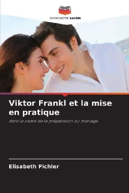 Viktor Frankl et la mise en pratique by Elisabeth Pichler