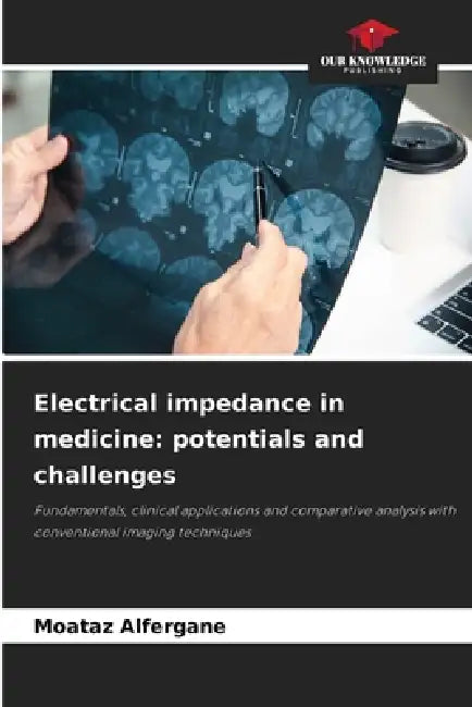 Electrical impedance in medicine: potentials and challenges by Moataz Alfergane