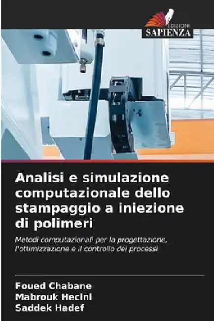 Analisi e simulazione computazionale dello stampaggio a iniezione di polimeri by Foued Chabane, Mabrouk Hecini, Saddek Hadef