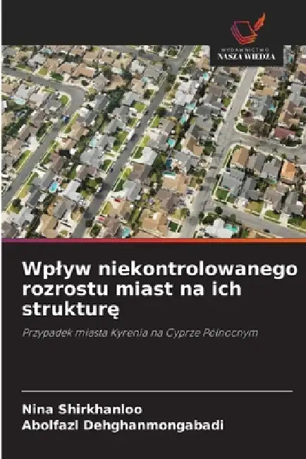 Wplyw niekontrolowanego rozrostu miast na ich strukturę by Nina Shirkhanloo, Abolfazl Dehghanmongabadi